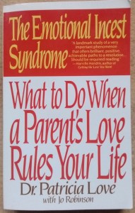 The Emotional Incest Syndrome—What to Do When a Perent's Love Rules Your Life